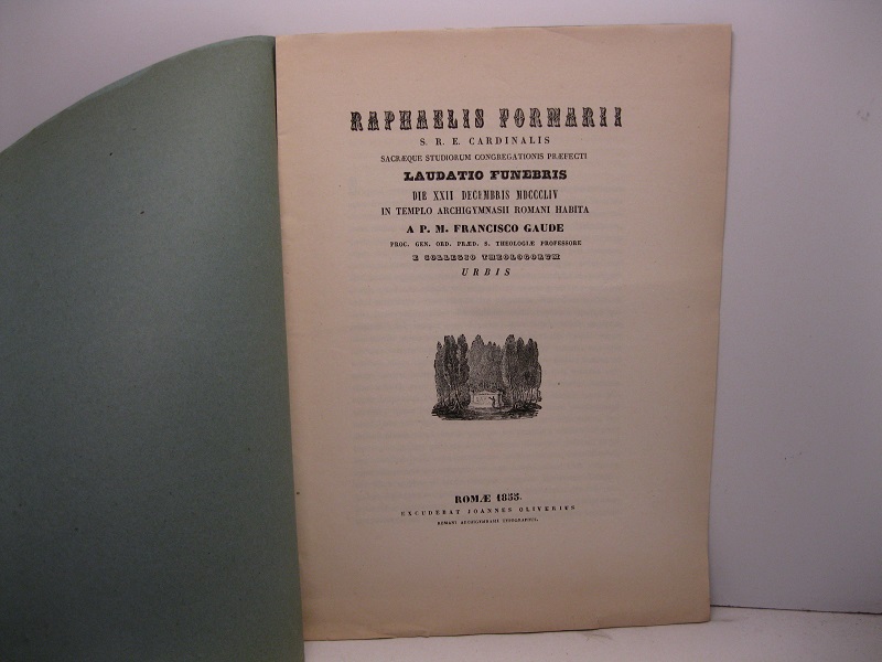 Raphaelis Fornarii S.R.E. Cardinalis laudatio funebris die XXII decembris MDCCCLIV in templo Archigymnasii romani habita a P.M. Francisco Gaude proc. gen. ord. praed. S. theologiae professore e collegio theologorum urbis